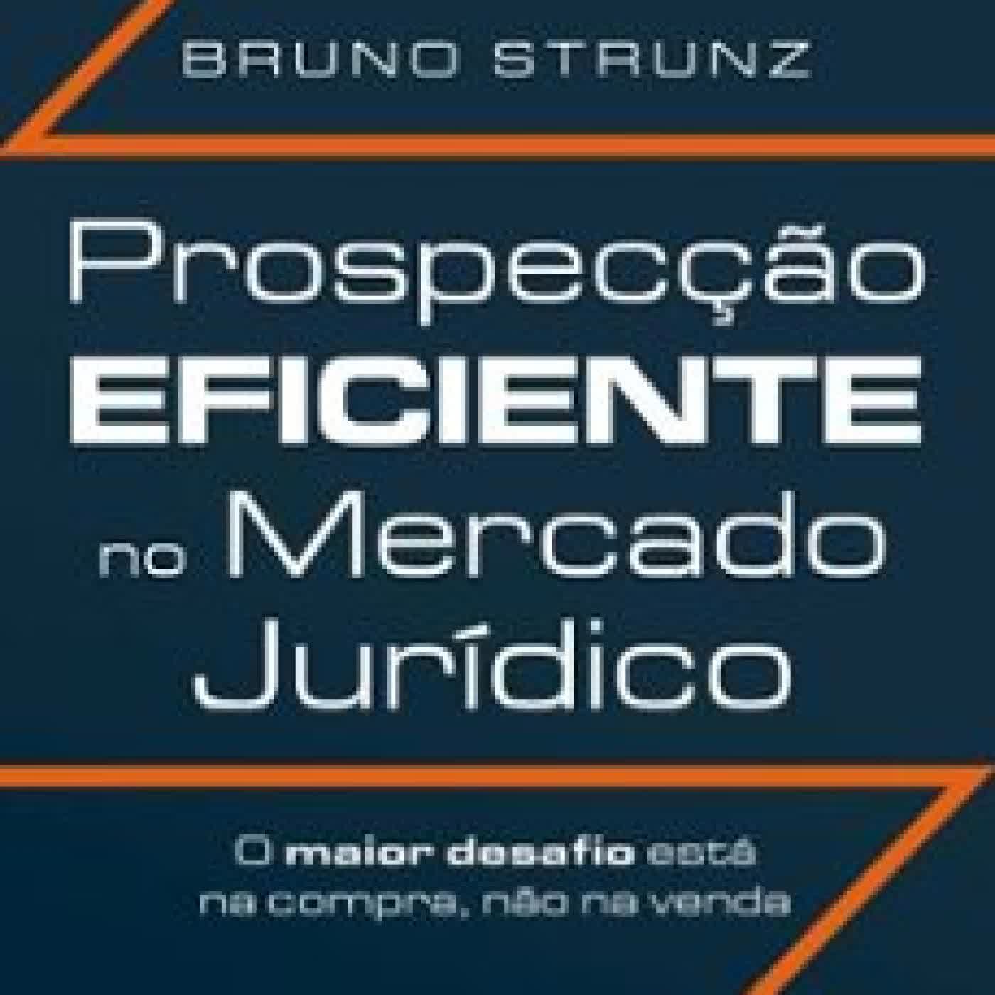 PROSPECÇÃO EFICIENTE NO MERCADO JURÍDICO BRUNO STRUNZ