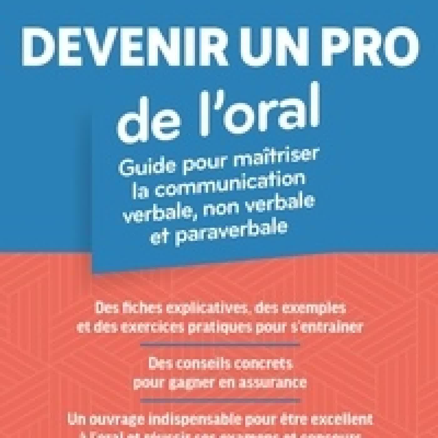 Lire en ligne : Devenir un pro de l'oral. Guide pour maîtriser la communication verbale, non verbale et paraverbale
