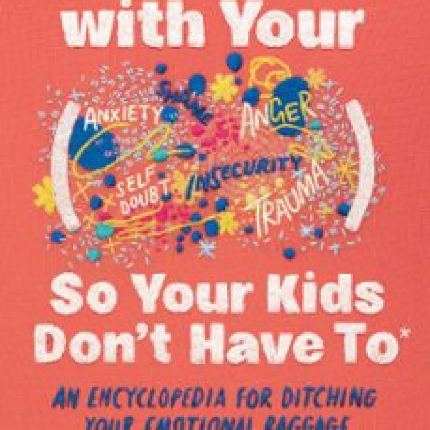 HOW TO DEAL WITH YOUR ____ SO YOUR KIDS DON'T HAVE TO ELI HARWOOD