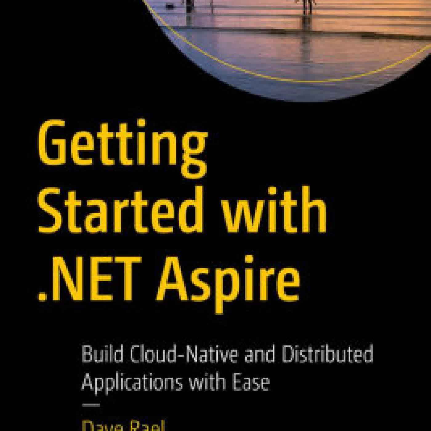 Read online: Getting Started with .NET Aspire: Build Cloud-Native and Distributed Applications with Ease by Dave Rael