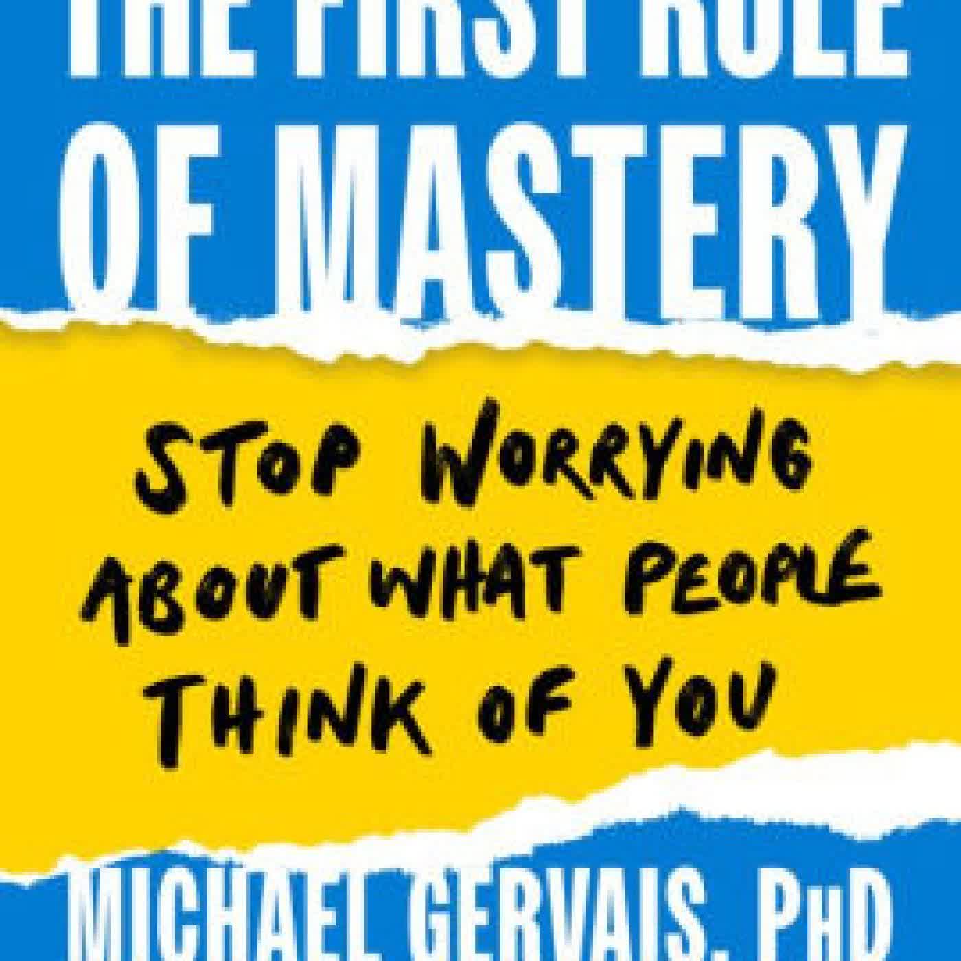 The First Rule of Mastery: Stop Worrying about What People Think of You by Michael Gervais, Kevin Lake on Iphone New Format
