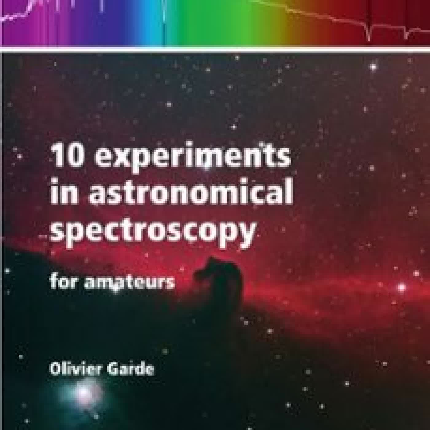 10 EXPERIMENTS IN ASTRONOMICAL SPECTROSCOPY OLIVIER GARDE