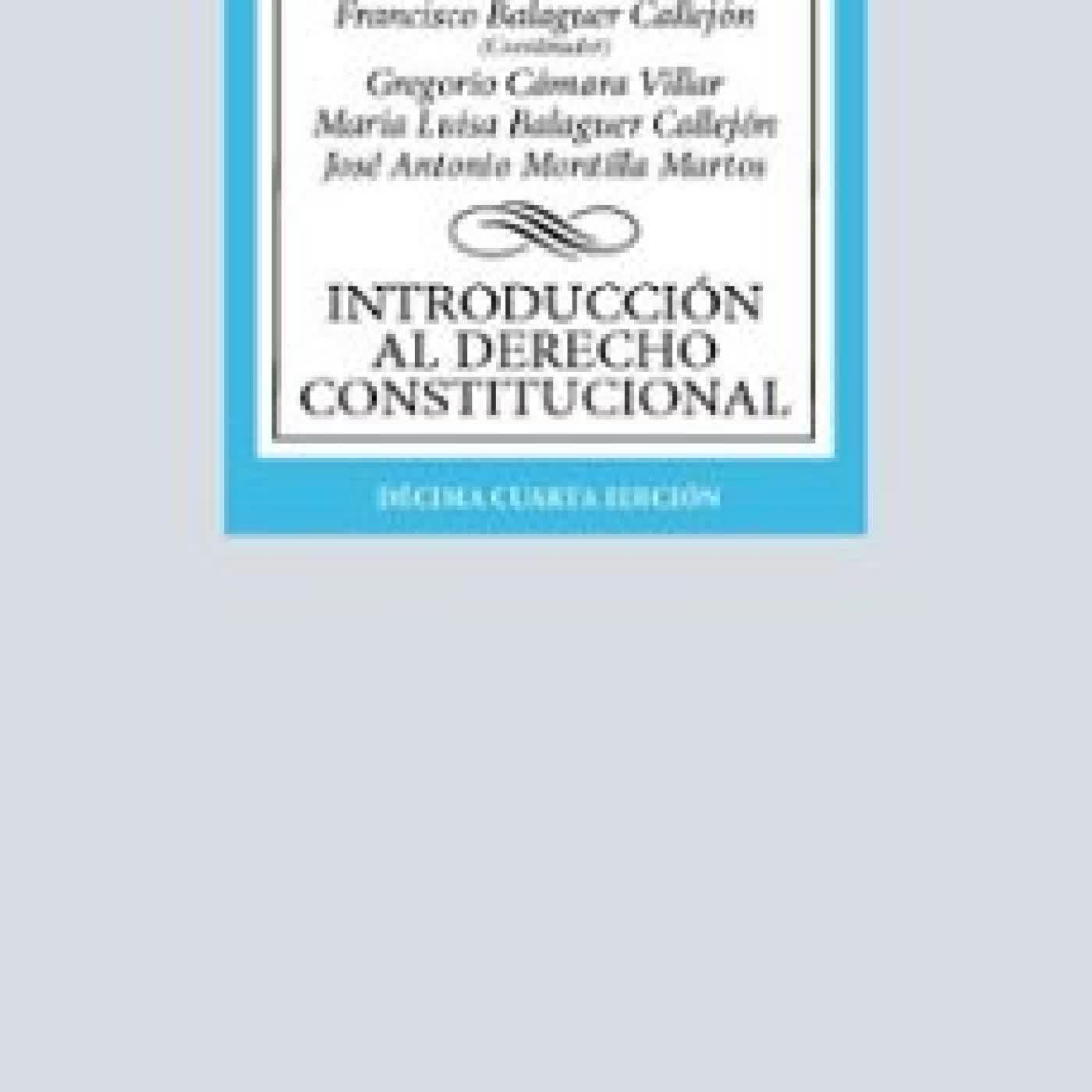 INTRODUCCIÓN AL DERECHO CONSTITUCIONAL Francisco Balaguer Callejón, Gregorio Cámara Villar