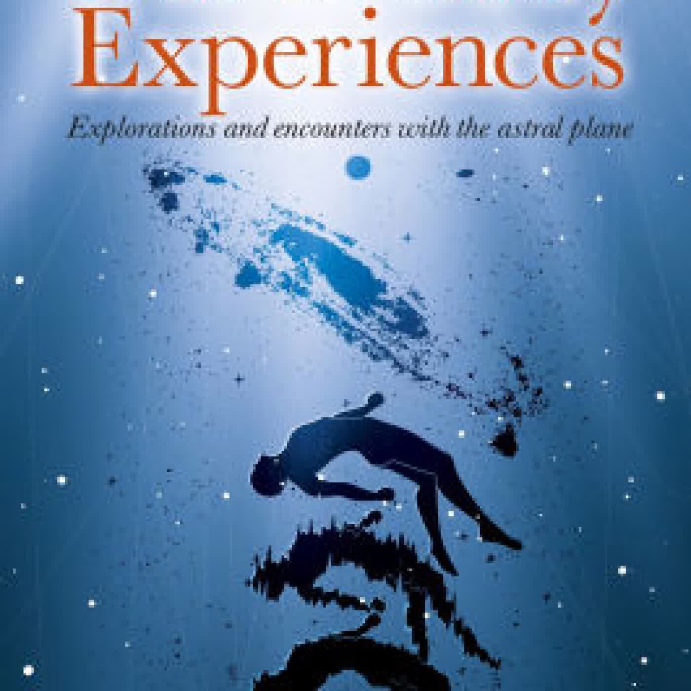 Read online: Out-of-Body Experiences: Explorations and Encounters on the Astral Plane by Samantha Treasure, Anthony Peake