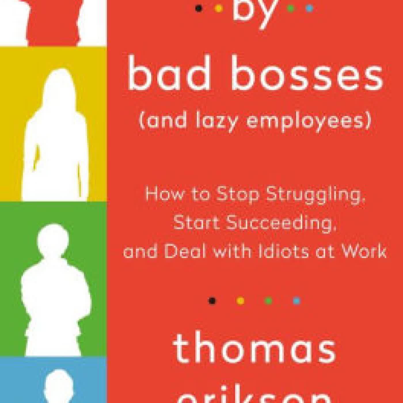 Read online: Surrounded by Bad Bosses (And Lazy Employees): How to Stop Struggling, Start Succeeding, and Deal with Idiots at Work by Thomas Erikson