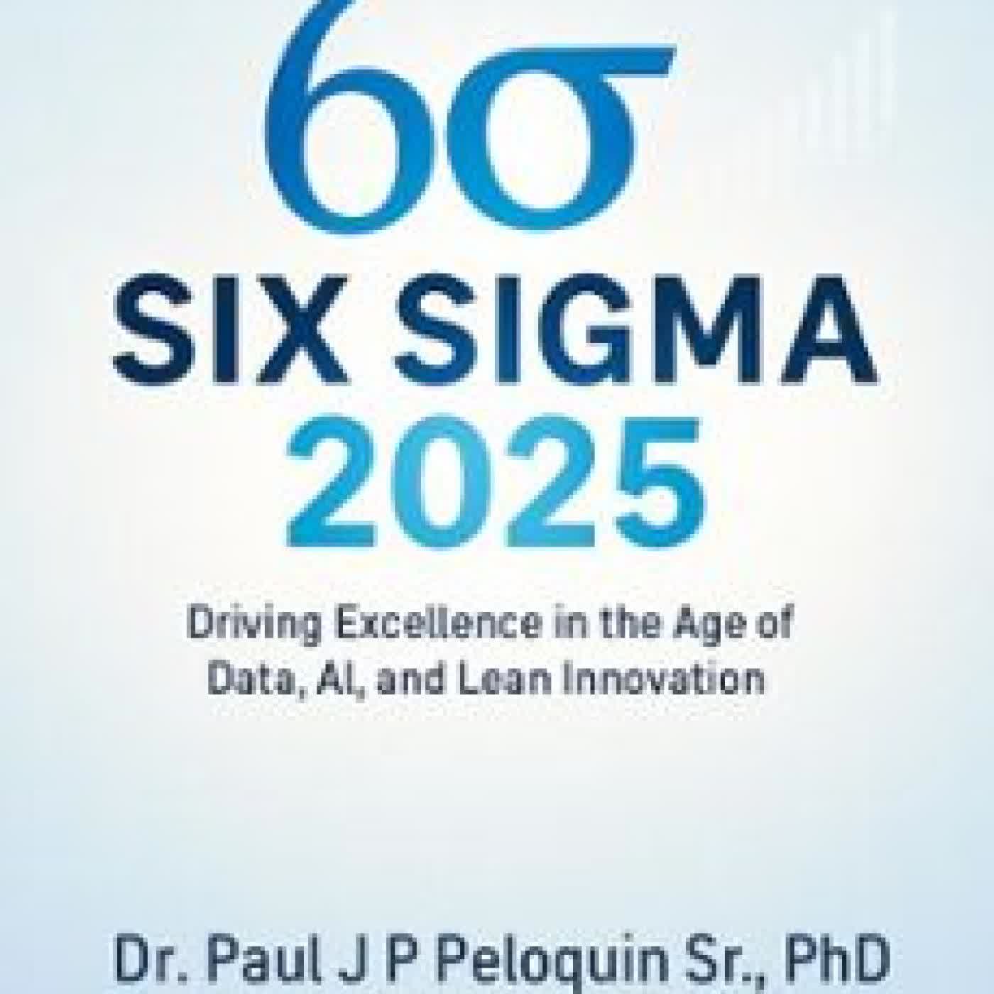 SIX SIGMA 2025 PAUL J, SR, PHD PELOQUIN