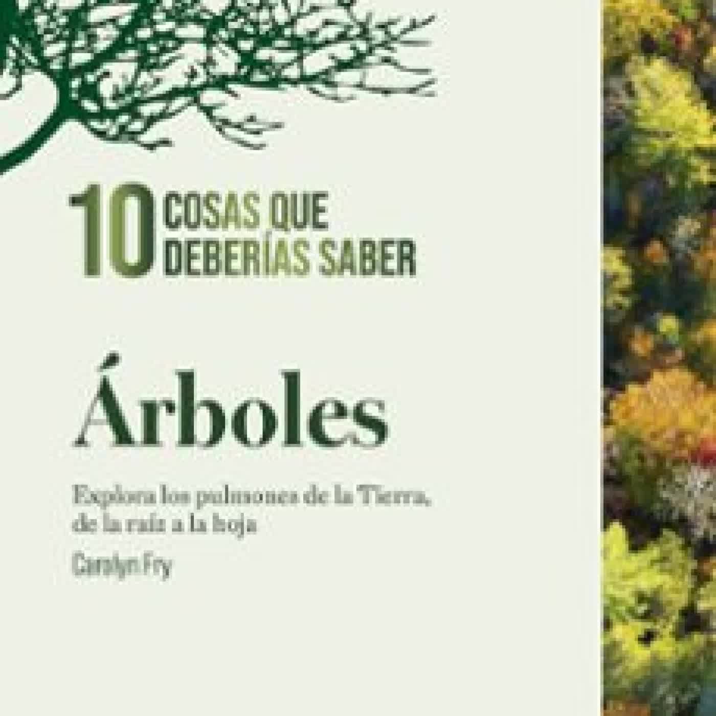 ÇRBOLES. 10 COSAS QUE DEBERÍAS SABER. CAROLYN FRY