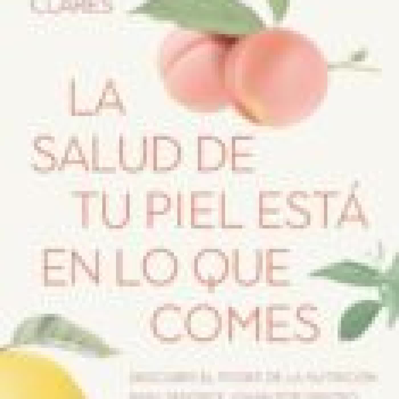 LA SALUD DE TU PIEL ESTÁ EN LO QUE COMES PAULA MARTÍN CLARÉS