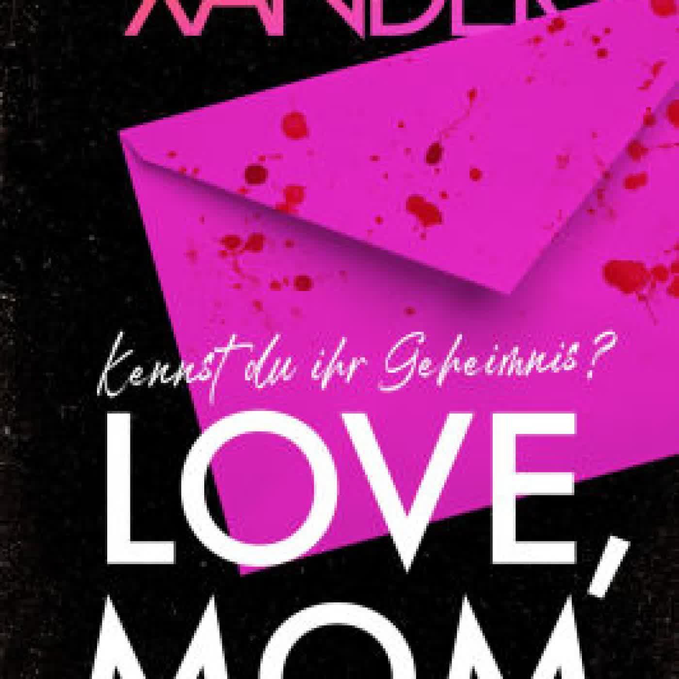 Read online: Love, Mom: Thriller - Das international gefeierte Thriller-Debüt - Mit Farbschnitt in limitierter Erstauflage by Iliana Xander, Karlheinz Dürr, Carmen Ruderer, Heike Schlatterer