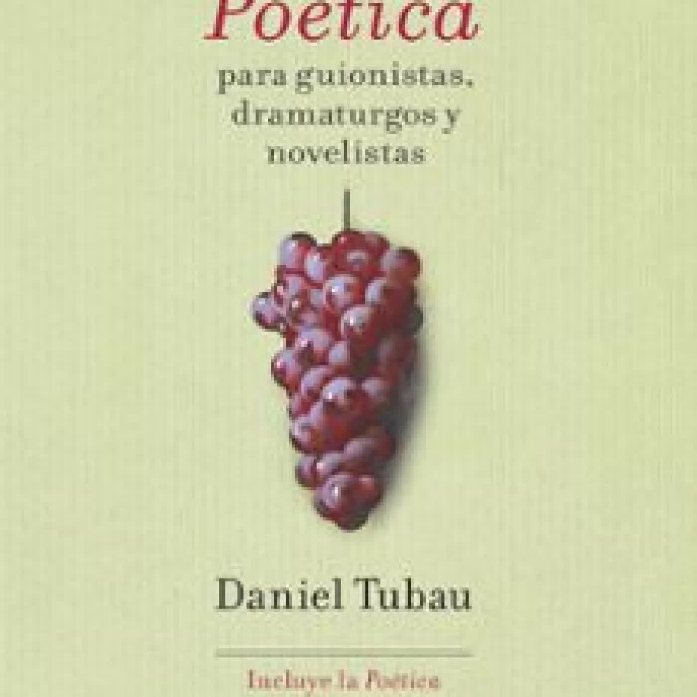 UNA NUEVA POETICA PARA GUIONISTAS, DRAMATURGOS Y NOVELISTAS Daniel Tubau