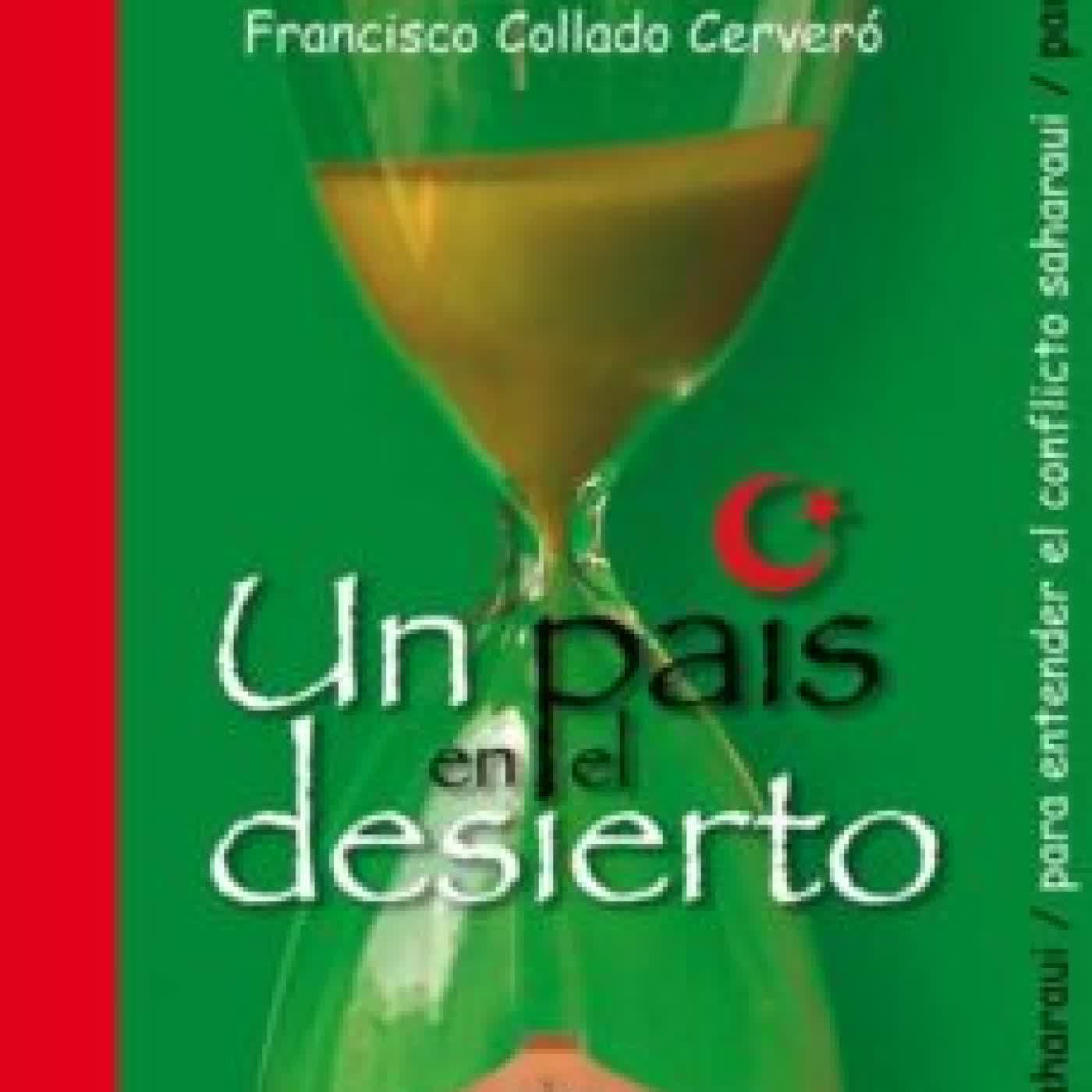 UN PAIS EN EL DESIERTO: PARA ENTENDER EL CONFLICTO SAHARAUII FRANCISCO COLLADO CERVERO