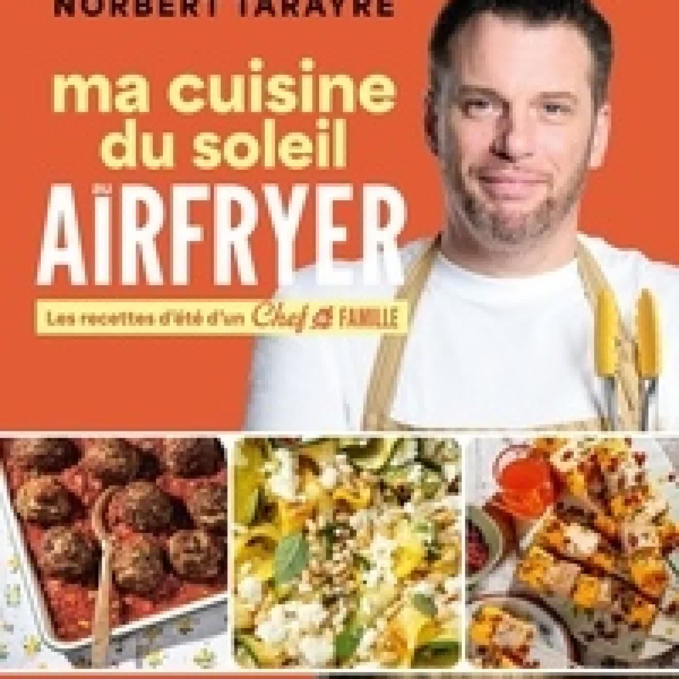 {téléchargement} Ma cuisine du soleil au Airfryer. Les recettes d'été d'un chef de famille