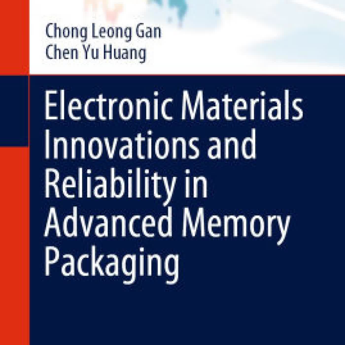Read online: Electronic Materials Innovations and Reliability in Advanced Memory Packaging by Chong Leong Gan, Chen Yu Huang