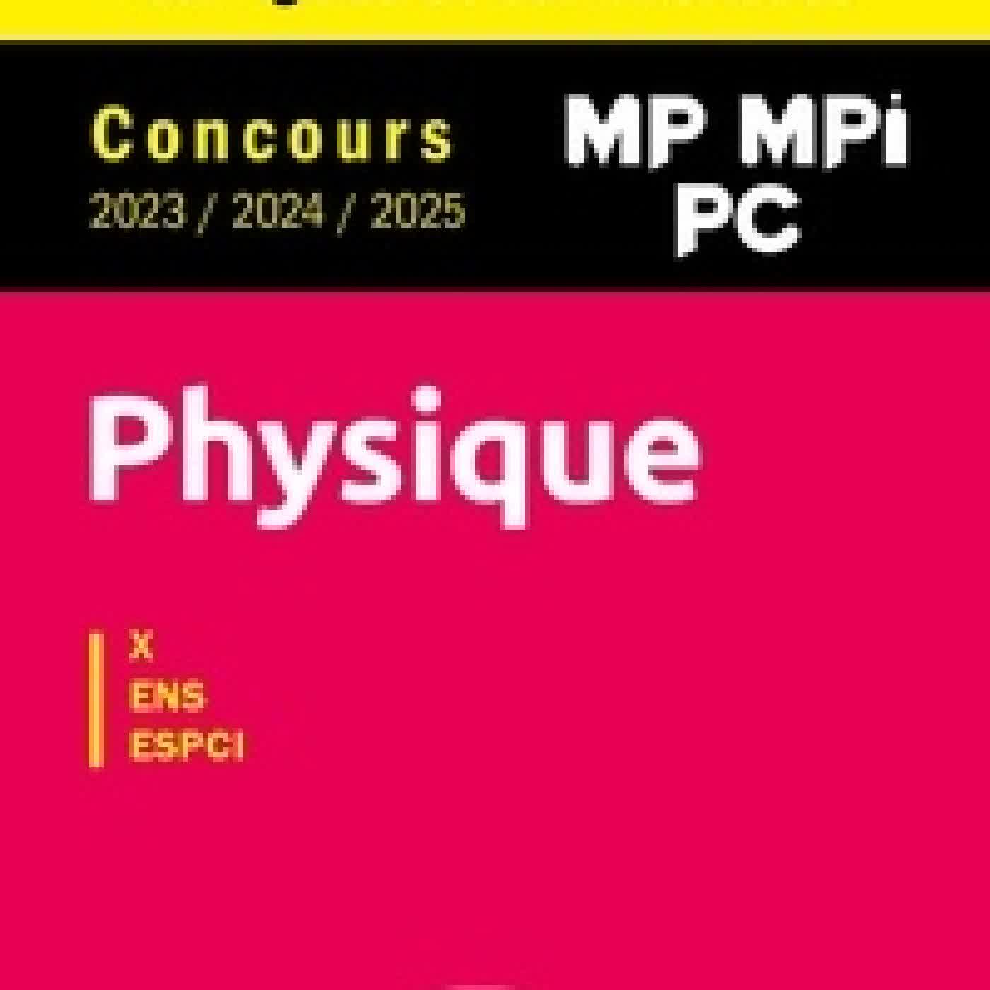 Lire en ligne : Physique X-ENS-ESPCI. Concours 2023/2024/2025 MP, MPI, PC