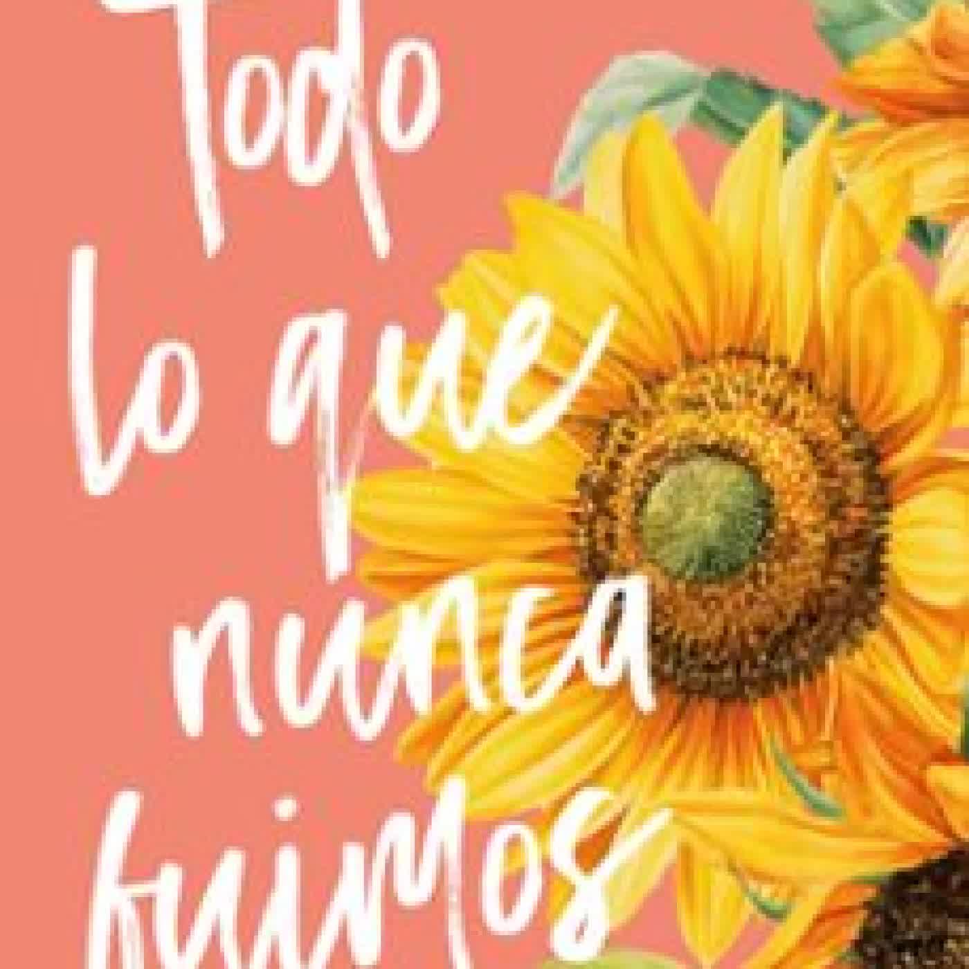TODO LO QUE NUNCA FUIMOS Alice Kellen