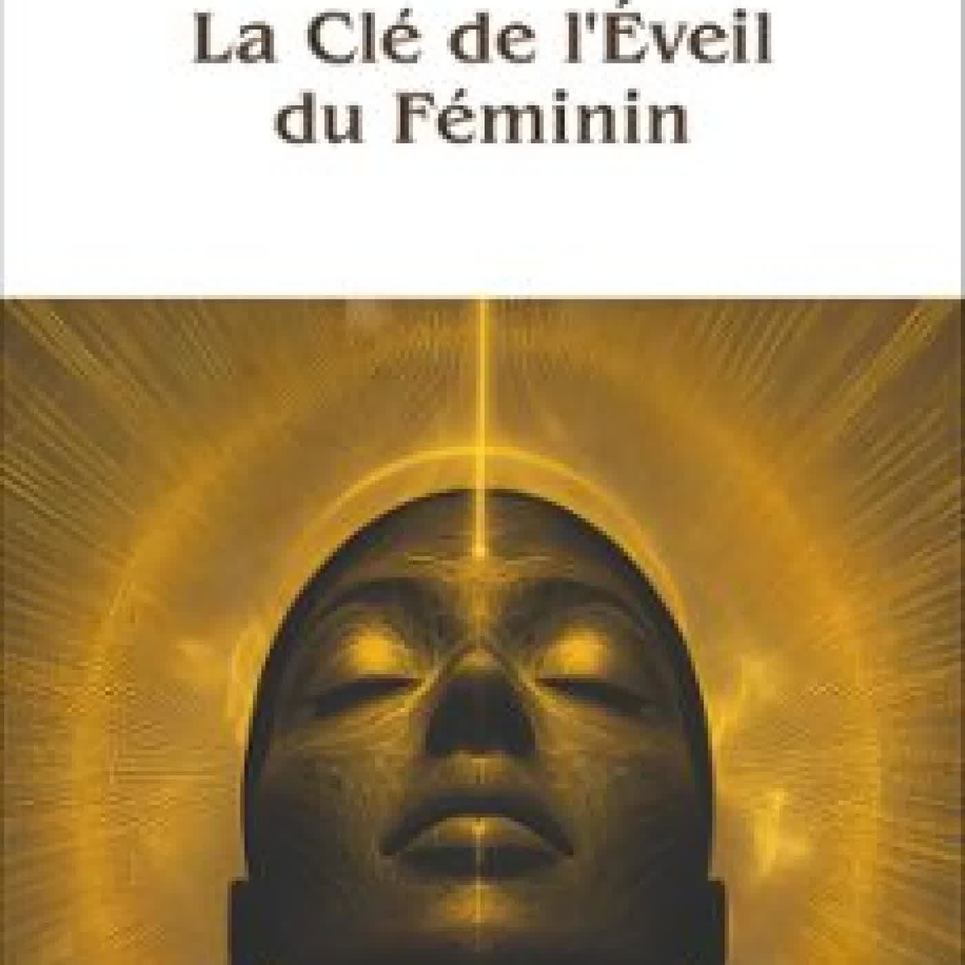 LA CLÉ DE L'ÉVEIL DU FÉMININ VÉRONIQUE KLESSE