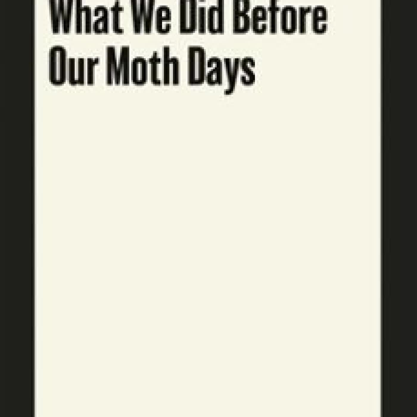 WHAT WE DID BEFORE OUR MOTH DAYS WALLACE SHAWN