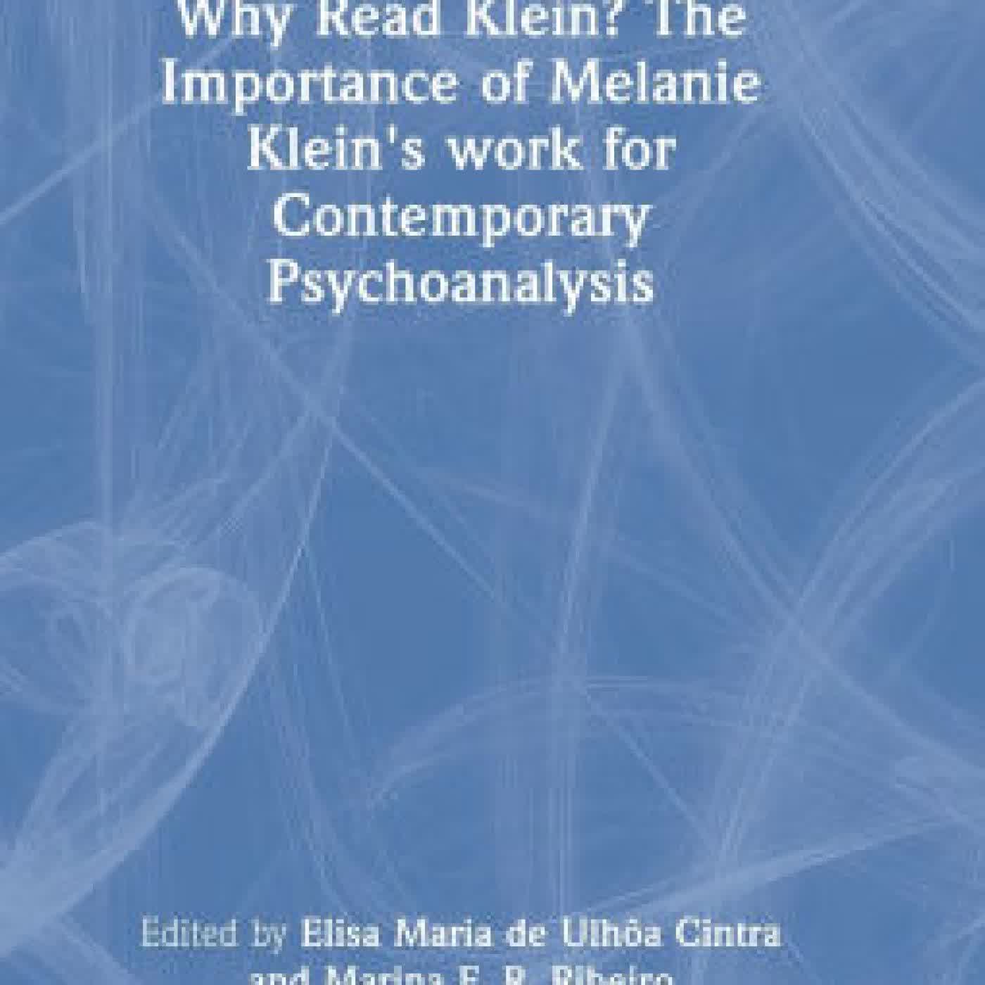Why Read Klein? The Importance of Melanie Klein's work for Contemporary Psychoanalysis by Elisa Maria de Ulhôa Cintra, Marina F. R. Ribeiro on Iphone New Format