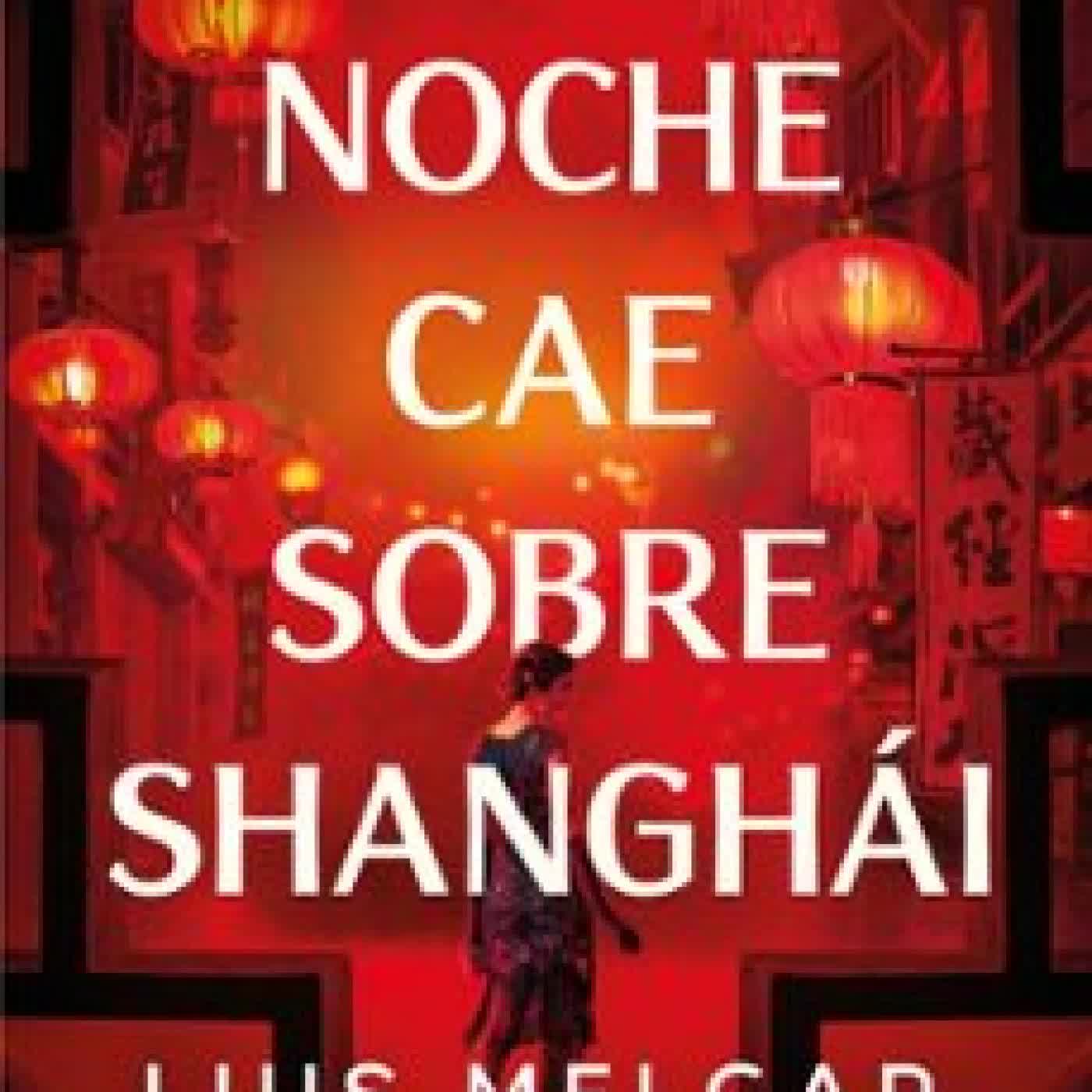 LA NOCHE CAE SOBRE SHANGHÁI Luis Melgar