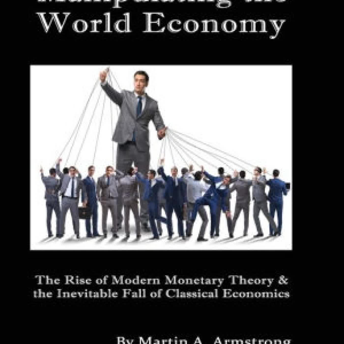Manipulating the World Economy: The Rise of Modern Monetary Theory & the Inevitable Fall of Classical Economics - Is there an Alternative? by Martin A. Armstrong on Iphone New Format