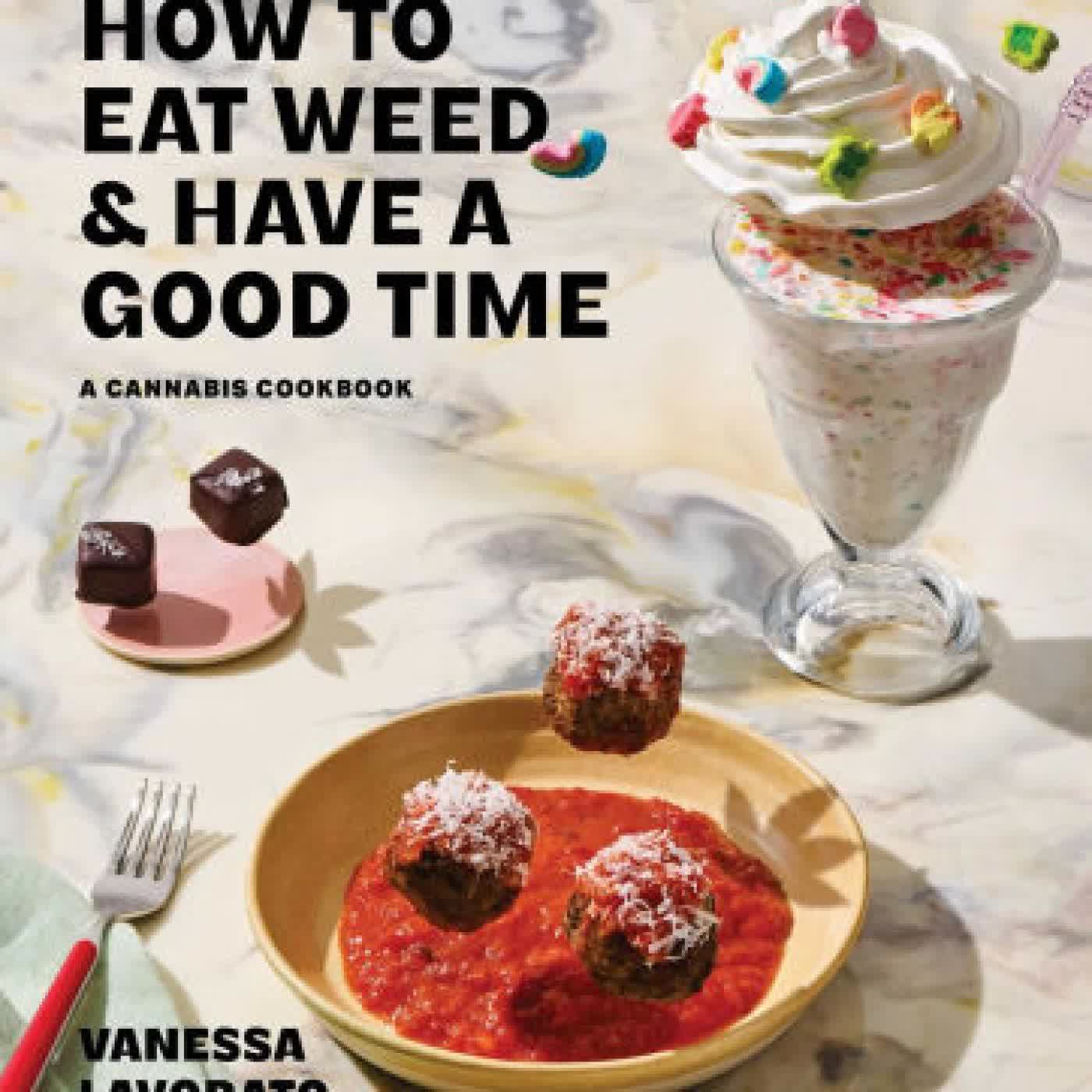 How to Eat Weed and Have a Good Time: A Cannabis Cookbook by Vanessa Lavorato on Iphone New Format