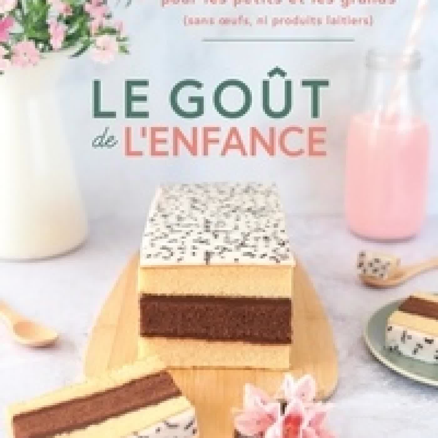 {téléchargement} Le goût de l'enfance - 55 recettes plaisirs pour les petits (et les grands qui ont gardé leur âme d'enfant)