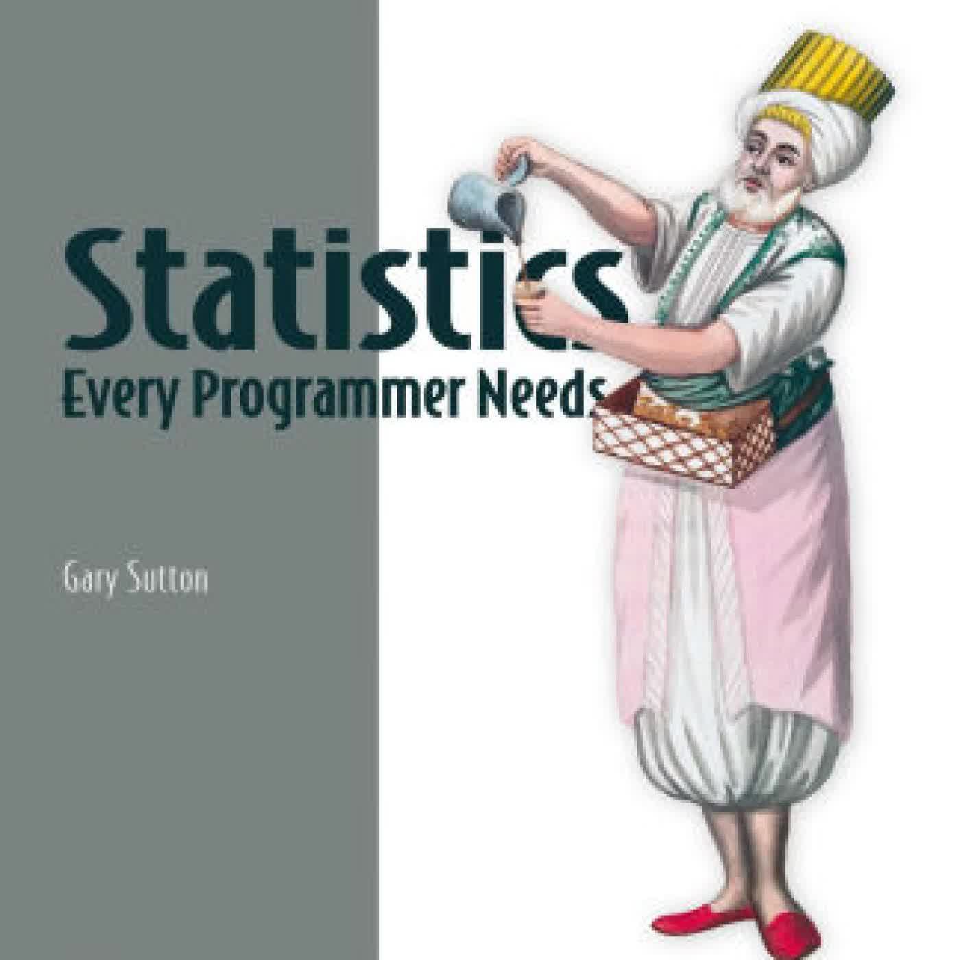 Read online: Statistics Every Programmer Needs by Gary Sutton