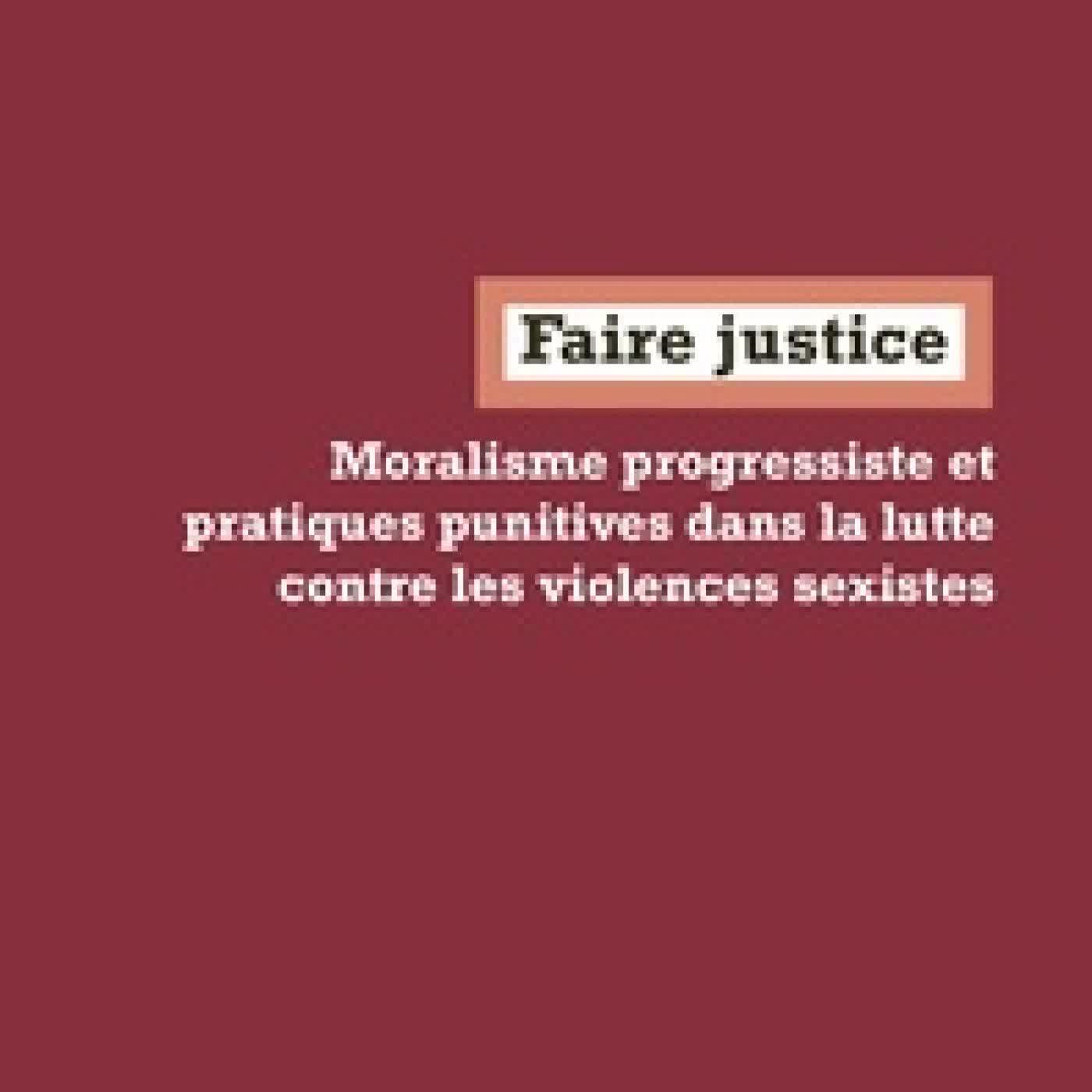 Télécharger Pdf Faire justice - Moralisme progressiste et pratiques punitives dans la lutte contre les violences sexistes