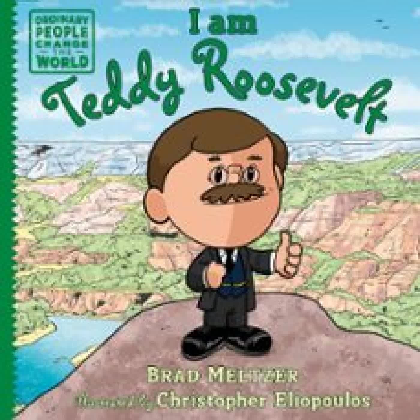 I AM TEDDY ROOSEVELT Brad Meltzer