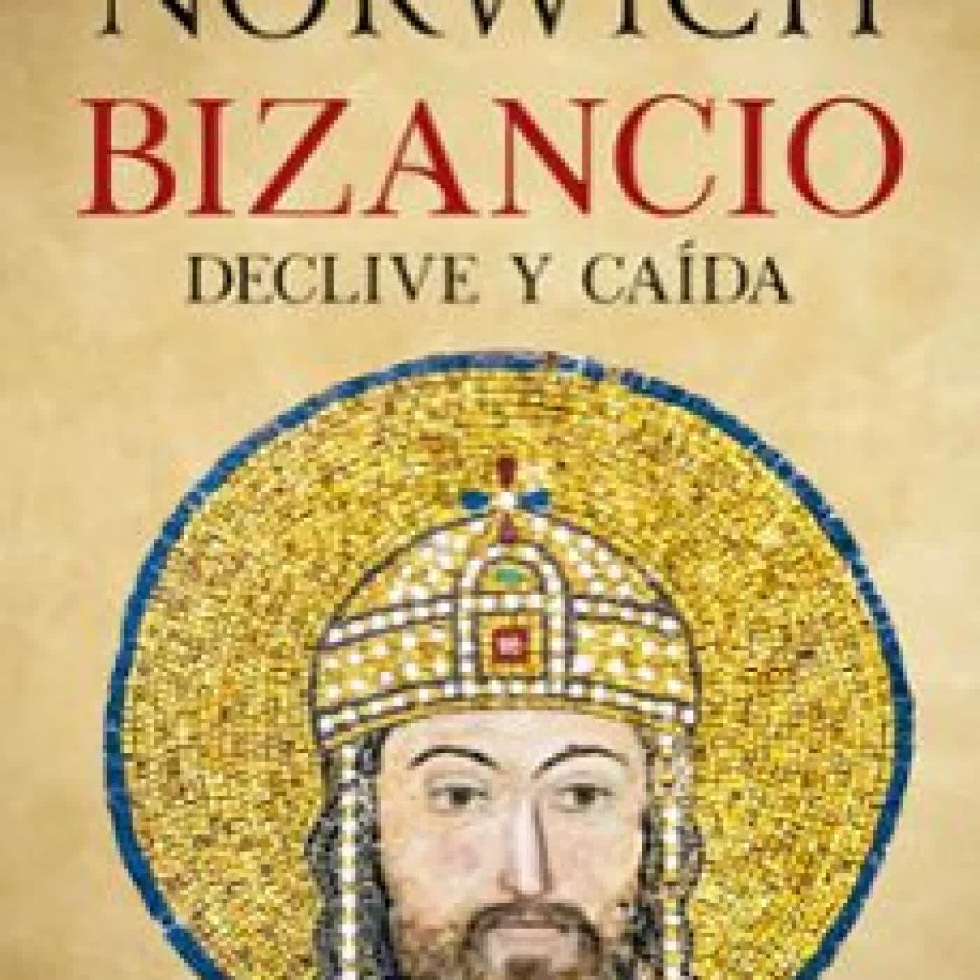 BIZANCIO: DECLIVE Y CAÍDA John Julius Norwich