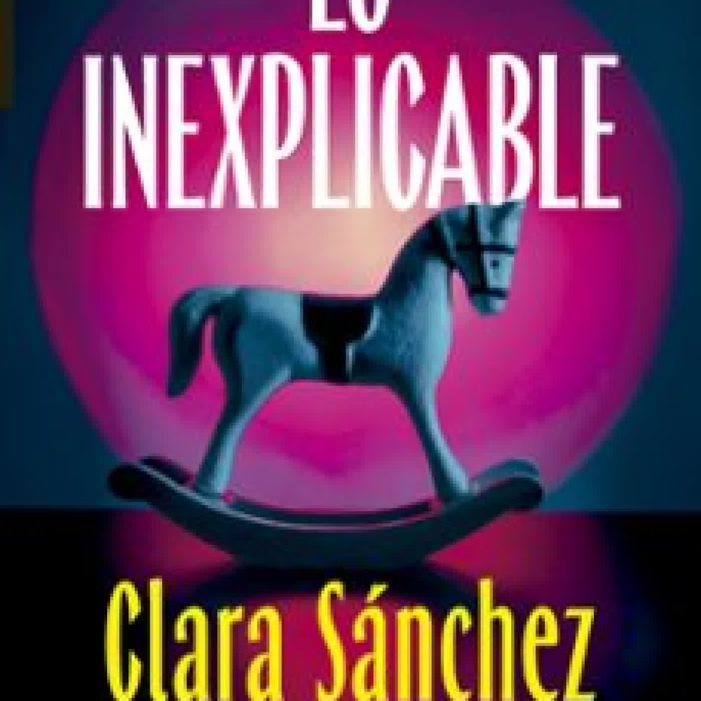 LO INEXPLICABLE Clara Sánchez