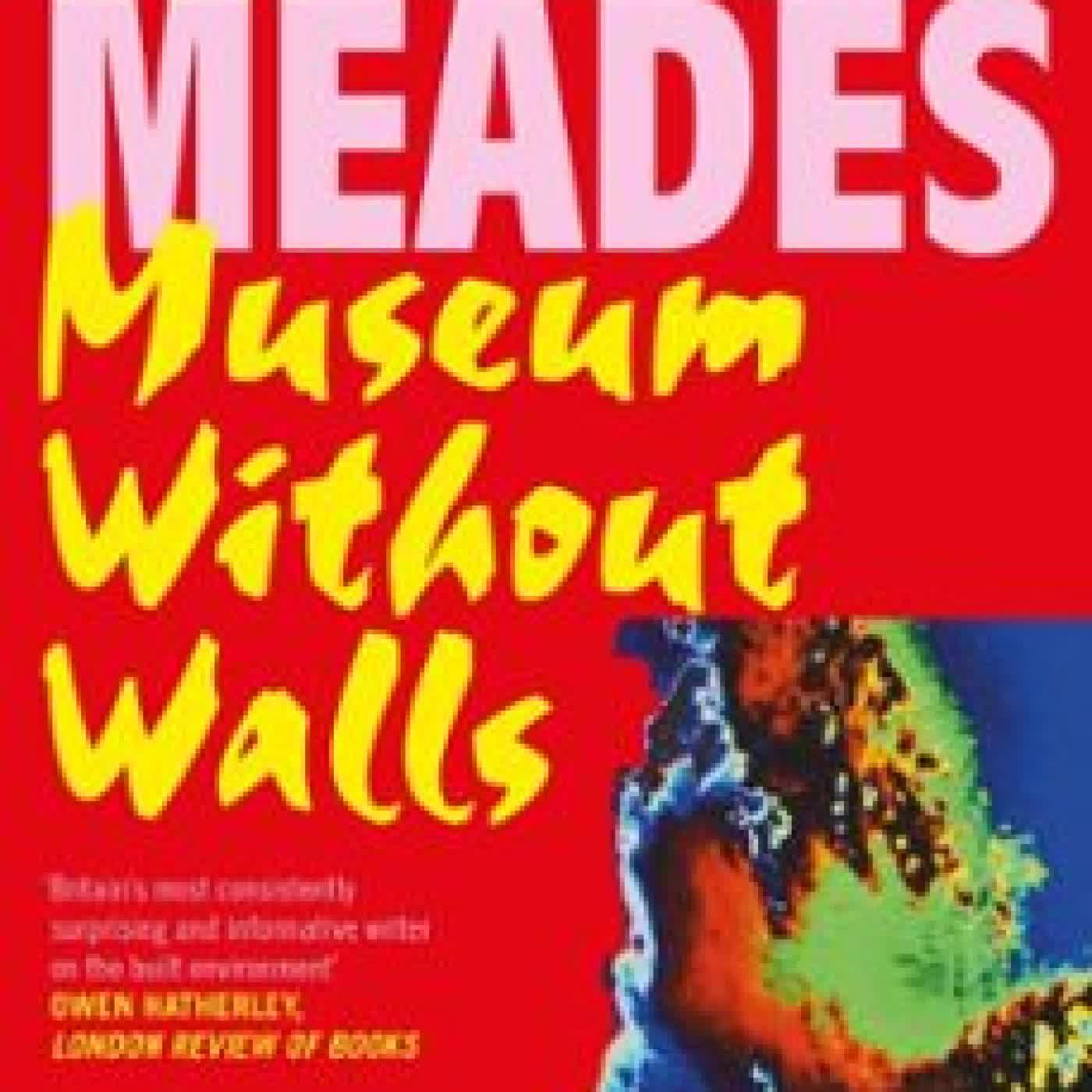MUSEUM WITHOUT WALLS JONATHAN MEADES