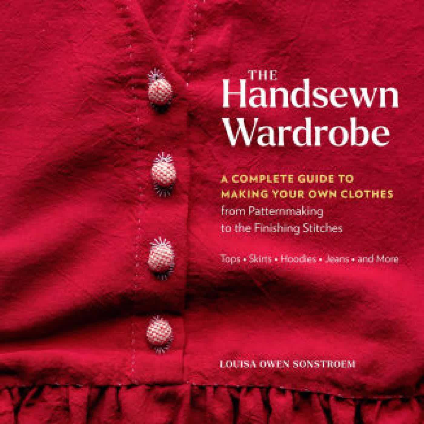 Read online: The Handsewn Wardrobe: A Complete Guide to Making Your Own Clothes from Patternmaking to the Finishing Stitches by Louisa Owen Sonstroem