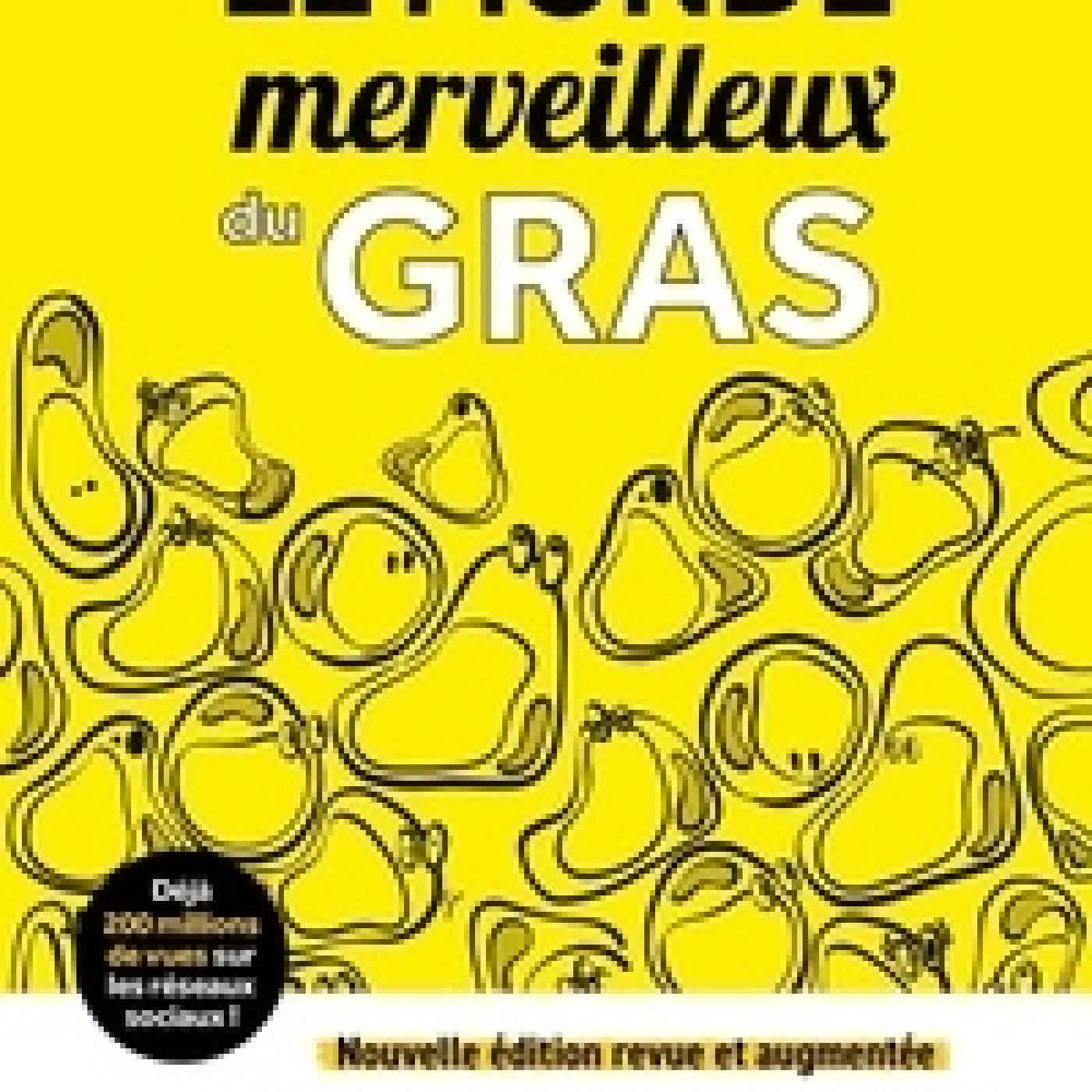 Télécharger Pdf Le monde merveilleux du gras. Tout comprendre de nos rondeurs et de nos kilos en trop ! édition revue et augmentée