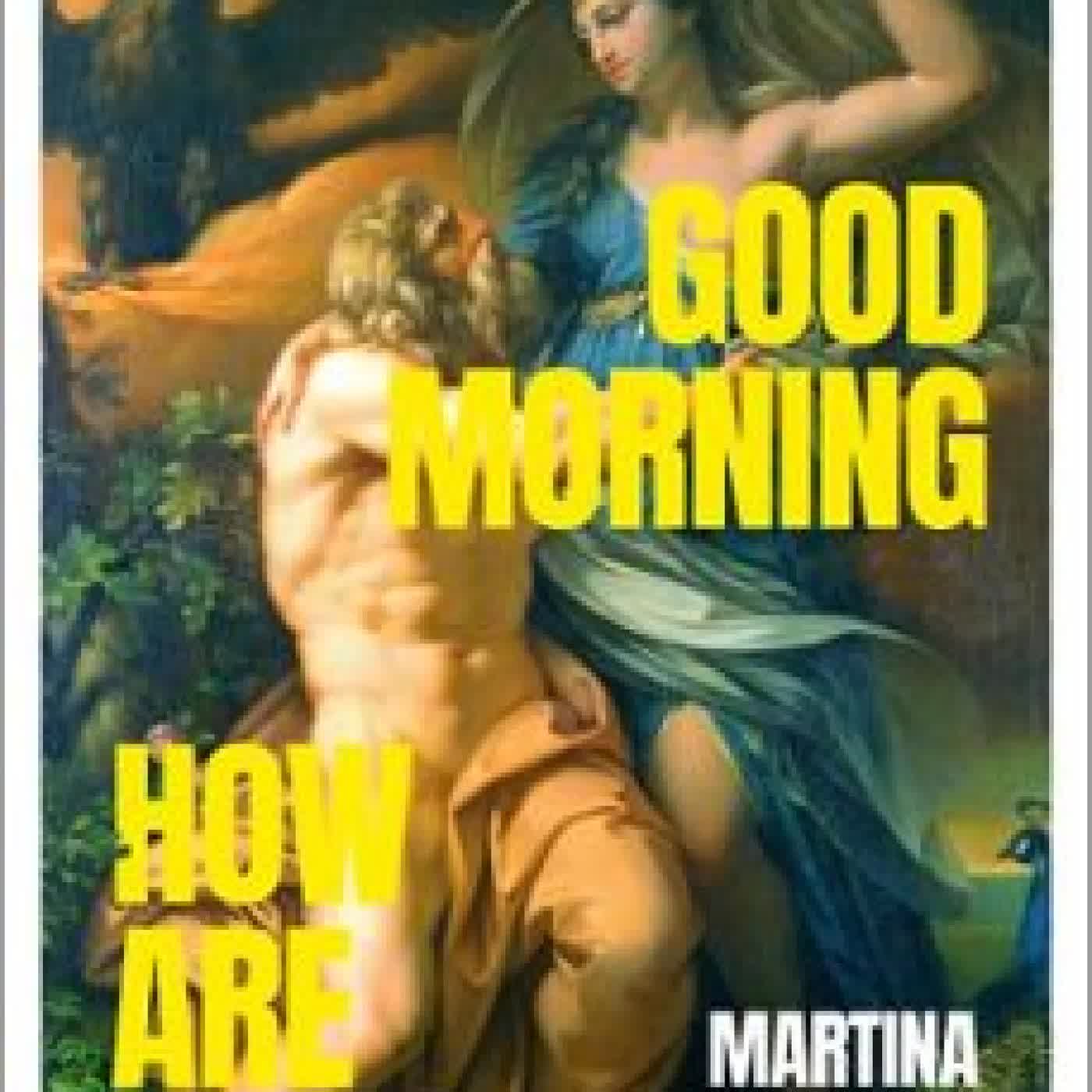 HEY, GOOD MORNING, HOW ARE YOU? MARTINA HEFTER