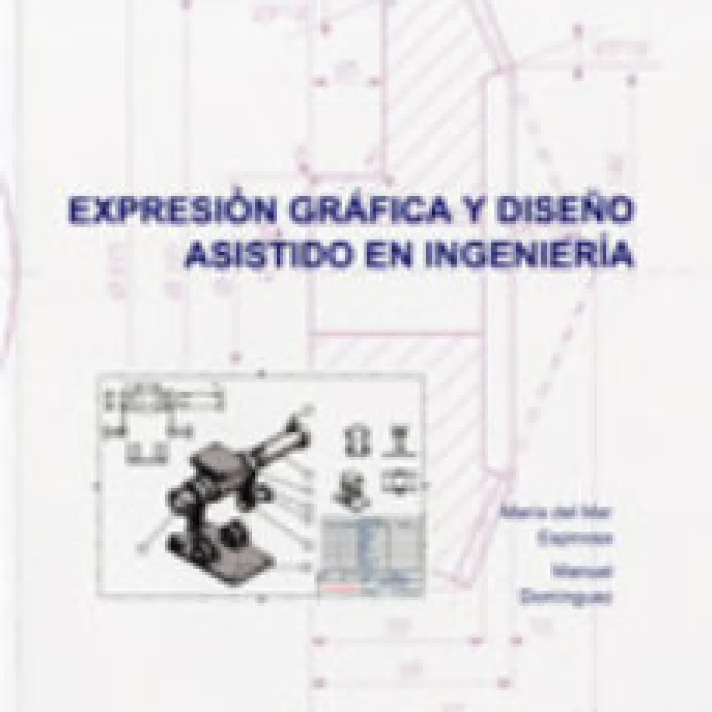 EXPRESION GRAFICA Y DISEÑO ASISTIDO EN INGENIERIA MANUEL DOMINGUEZ SOMONTE, Mª DEL MAR ESPINOSA ESCUDERO