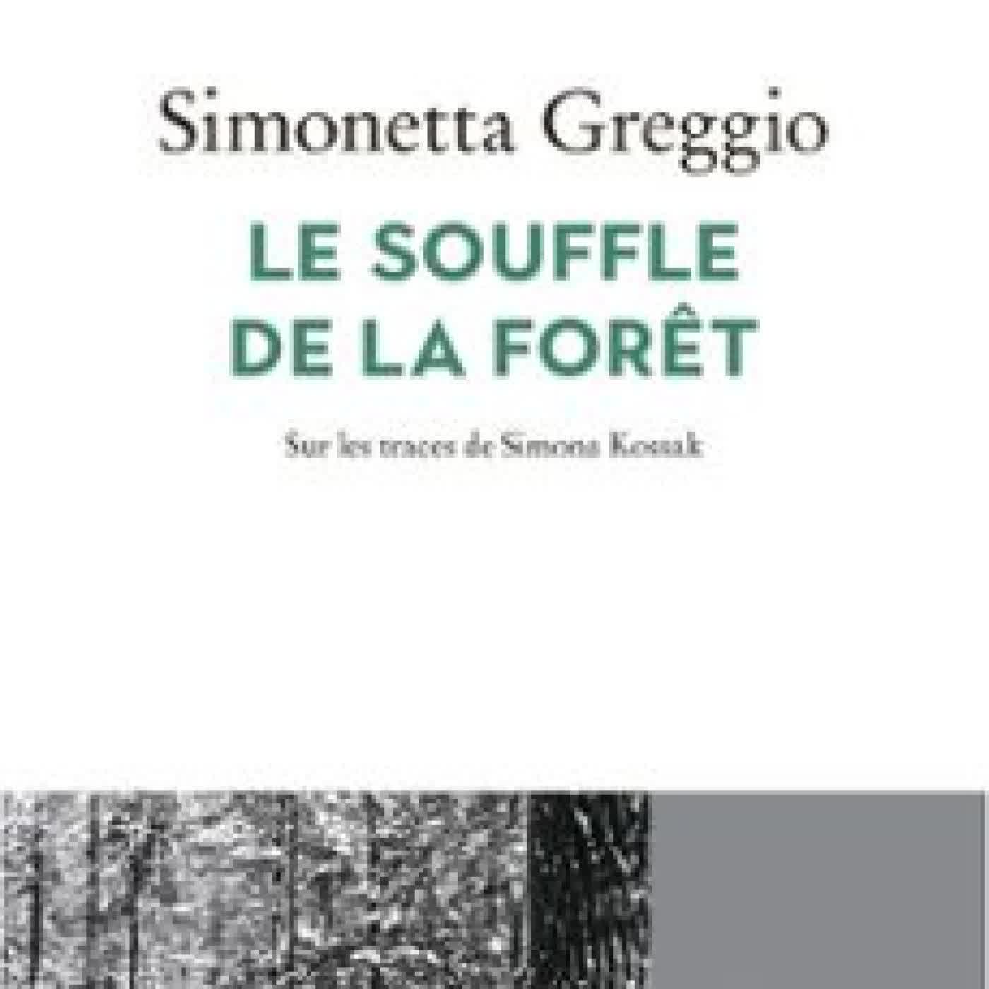 LE SOUFFLE DE LA FORÊT. SUR LES TRACES DE SIMONA KOSSAK SIMONETTA GREGGIO