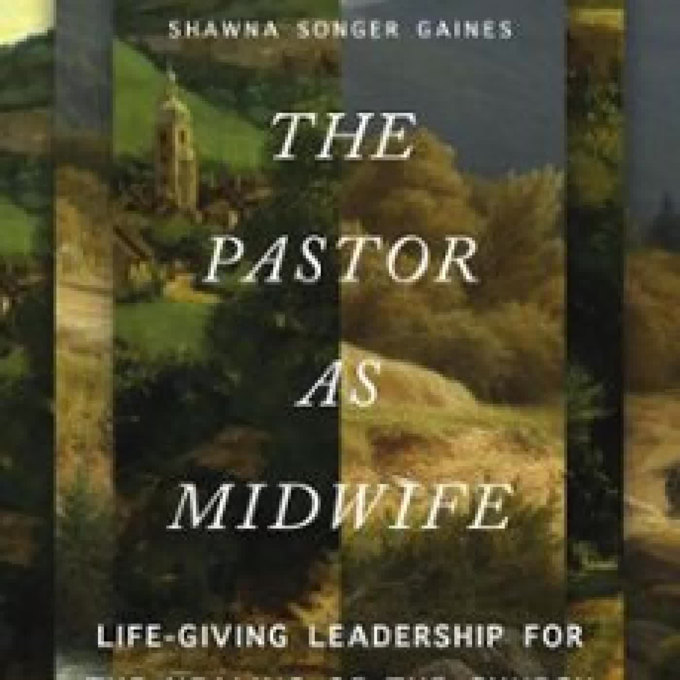 THE PASTOR AS MIDWIFE SHAWNA SONGER GAINES
