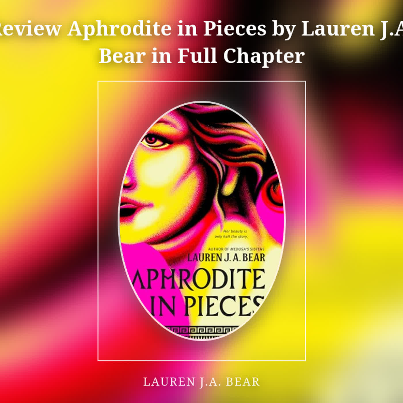 Review Aphrodite in Pieces by Lauren J.A. Bear in Full Chapter episode artwork