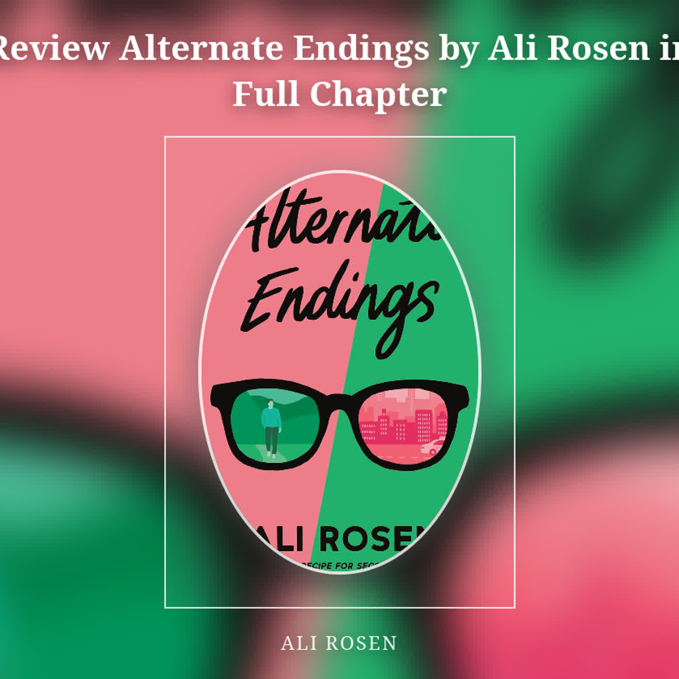 Review Alternate Endings by Ali Rosen in Full Chapter episode artwork