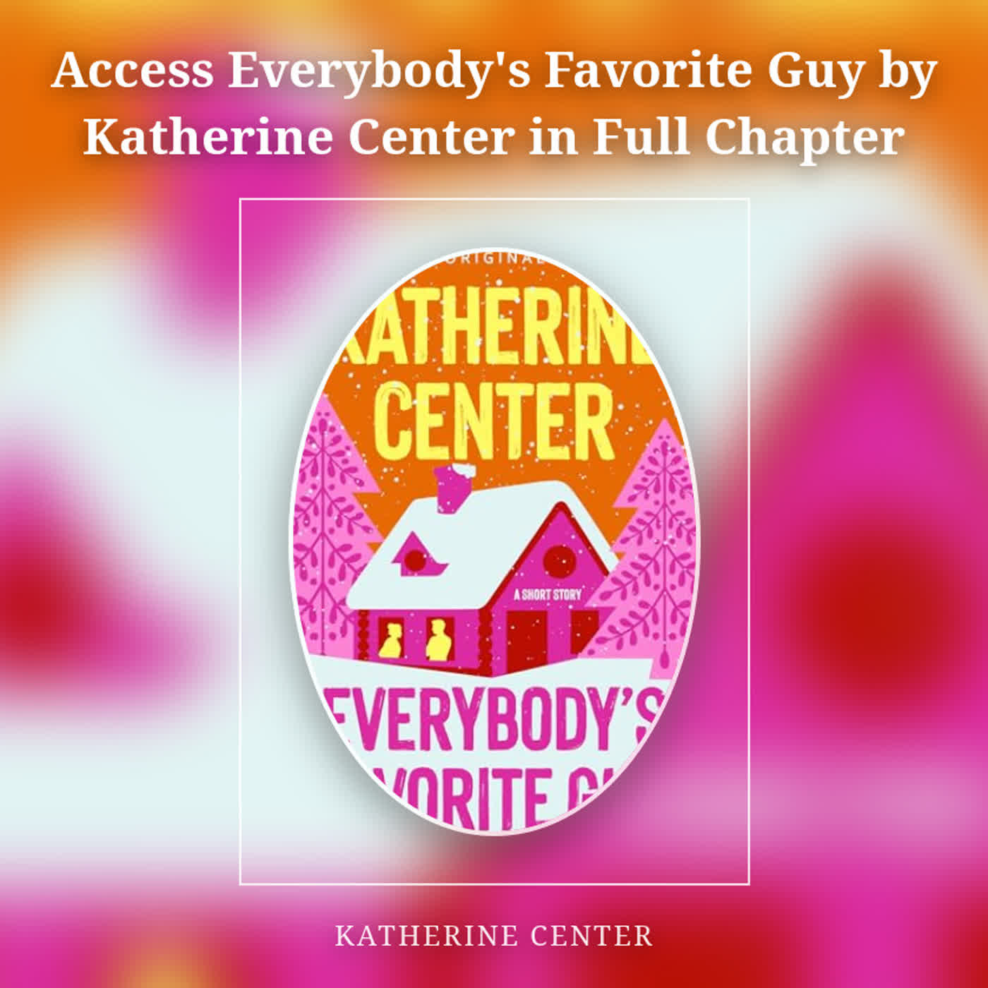 Access Everybody's Favorite Guy by Katherine Center in Full Chapter episode artwork