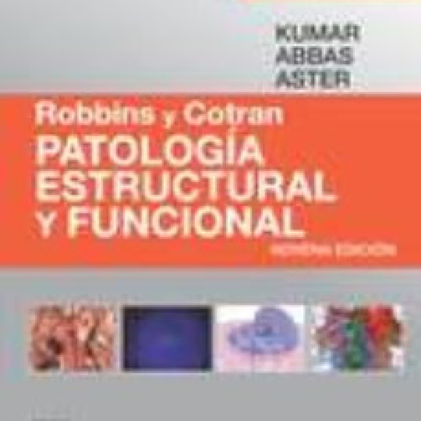 ROBBINS Y COTRAN. PATOLOGÍA ESTRUCTURAL Y FUNCIONAL, 9ª ED. V. KUMAR