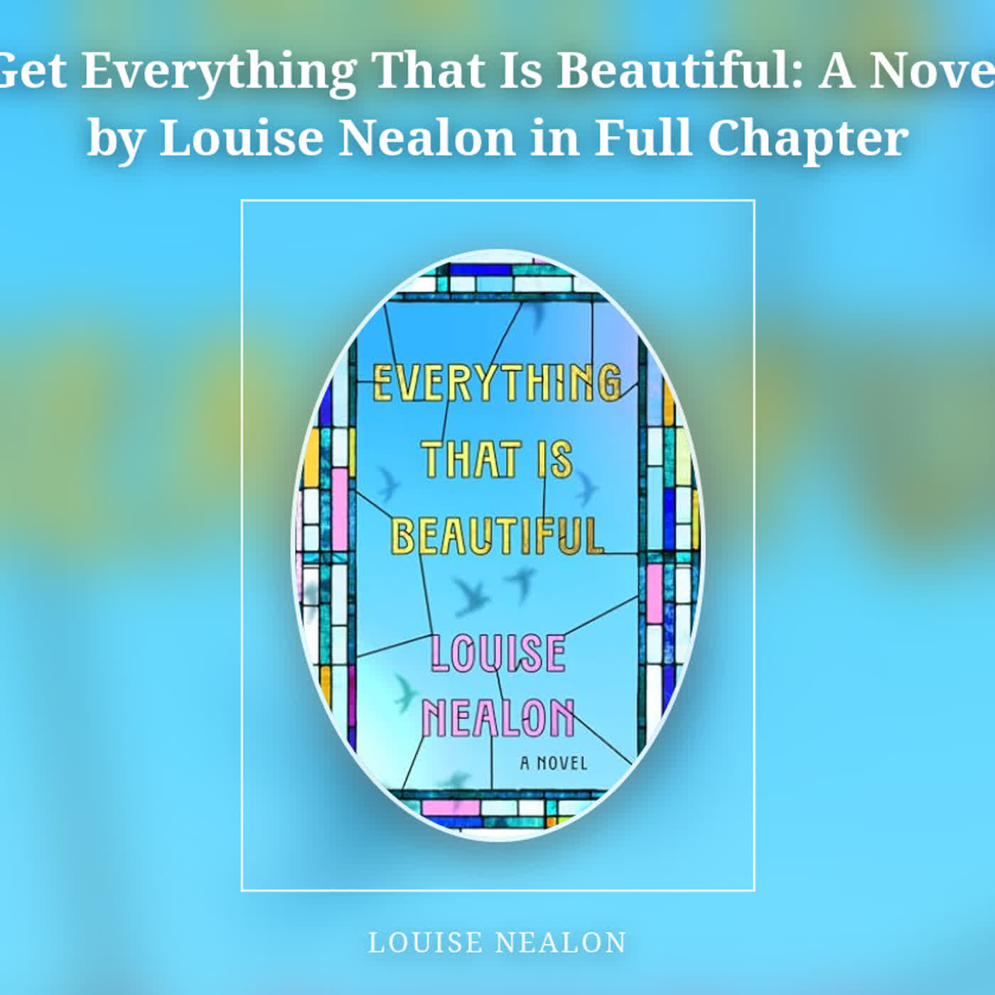 Get Everything That Is Beautiful: A Novel by Louise Nealon in Full Chapter episode artwork