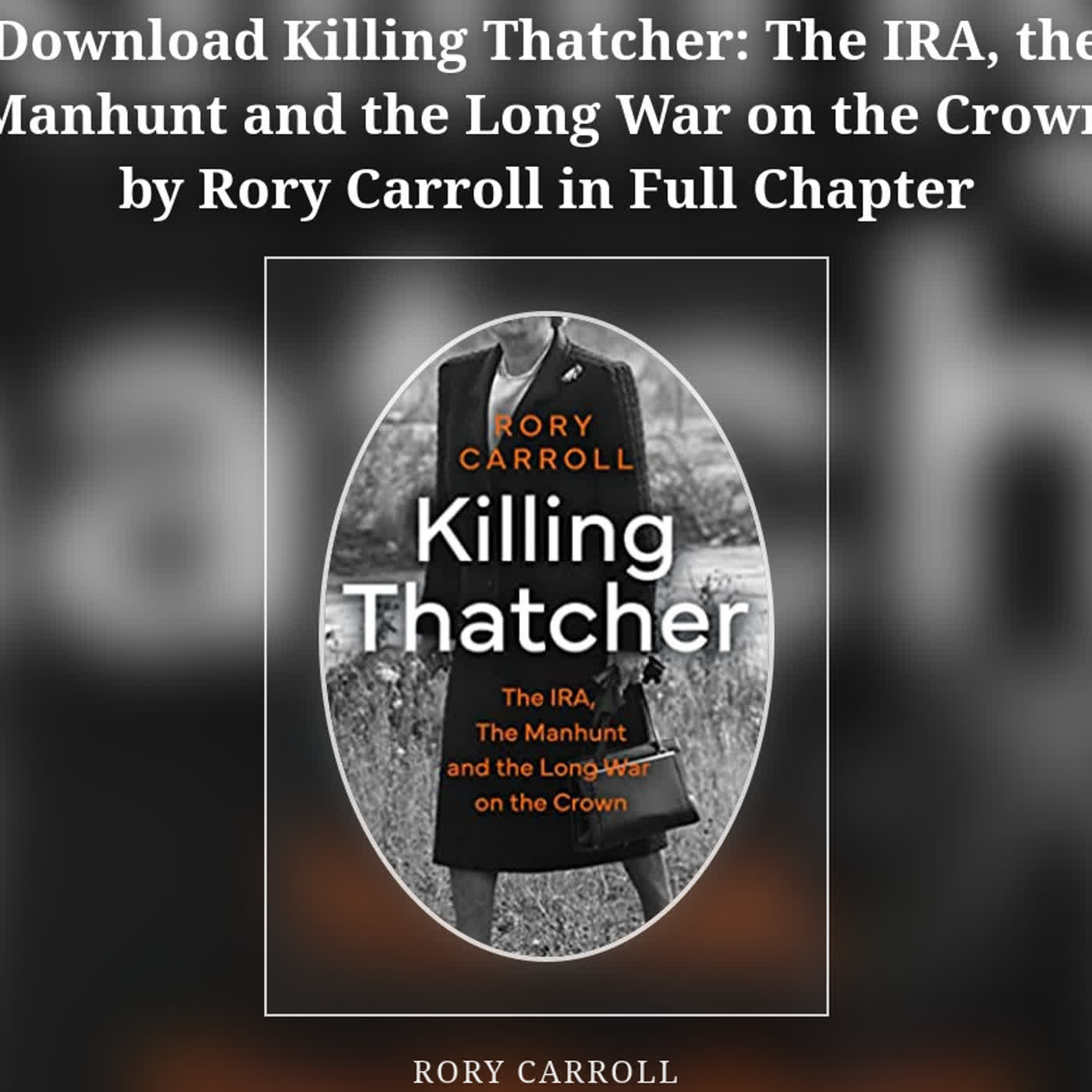 Download Killing Thatcher: The IRA, the Manhunt and the Long War on the Crown by Rory Carroll in Ful episode artwork