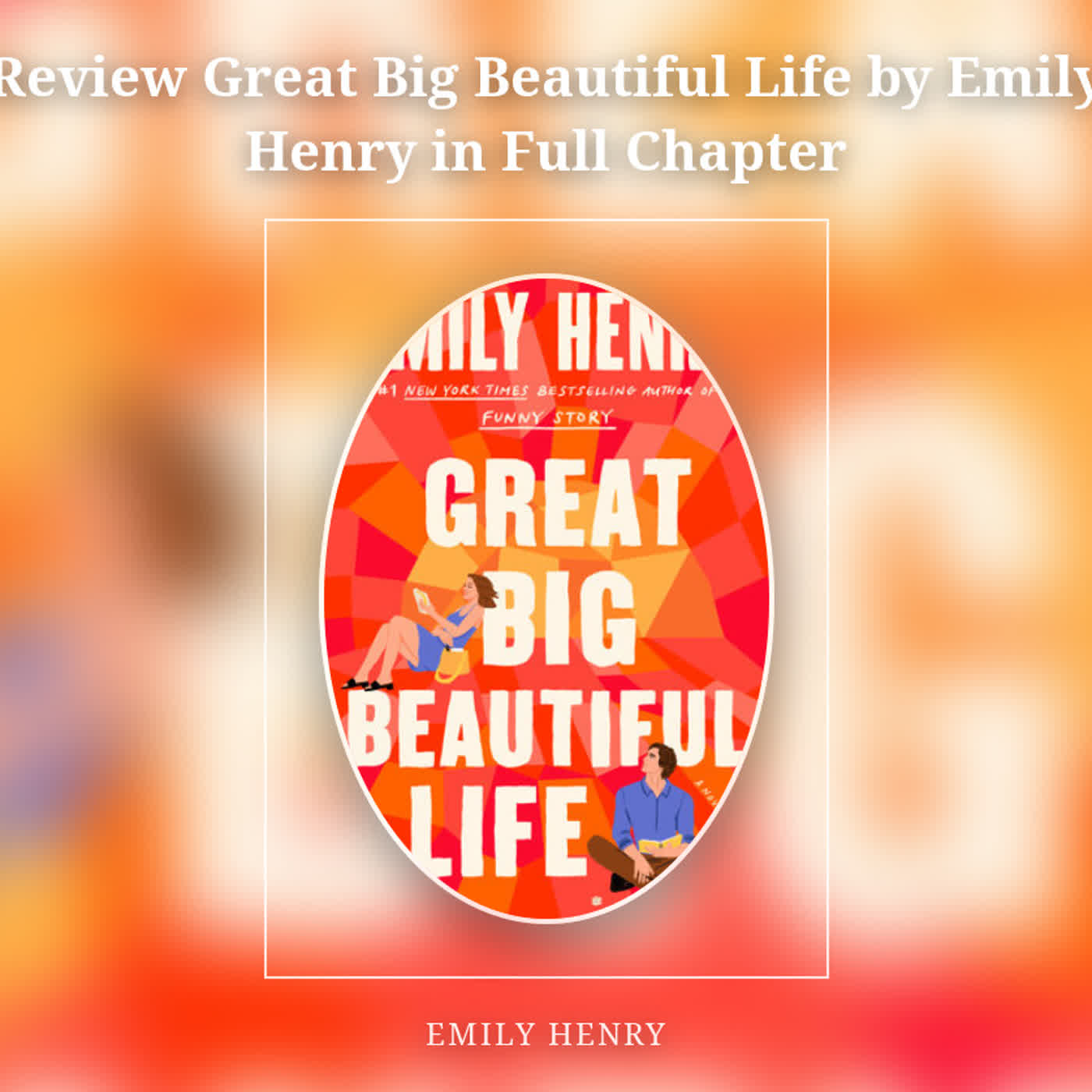 Review Great Big Beautiful Life by Emily Henry in Full Chapter episode artwork