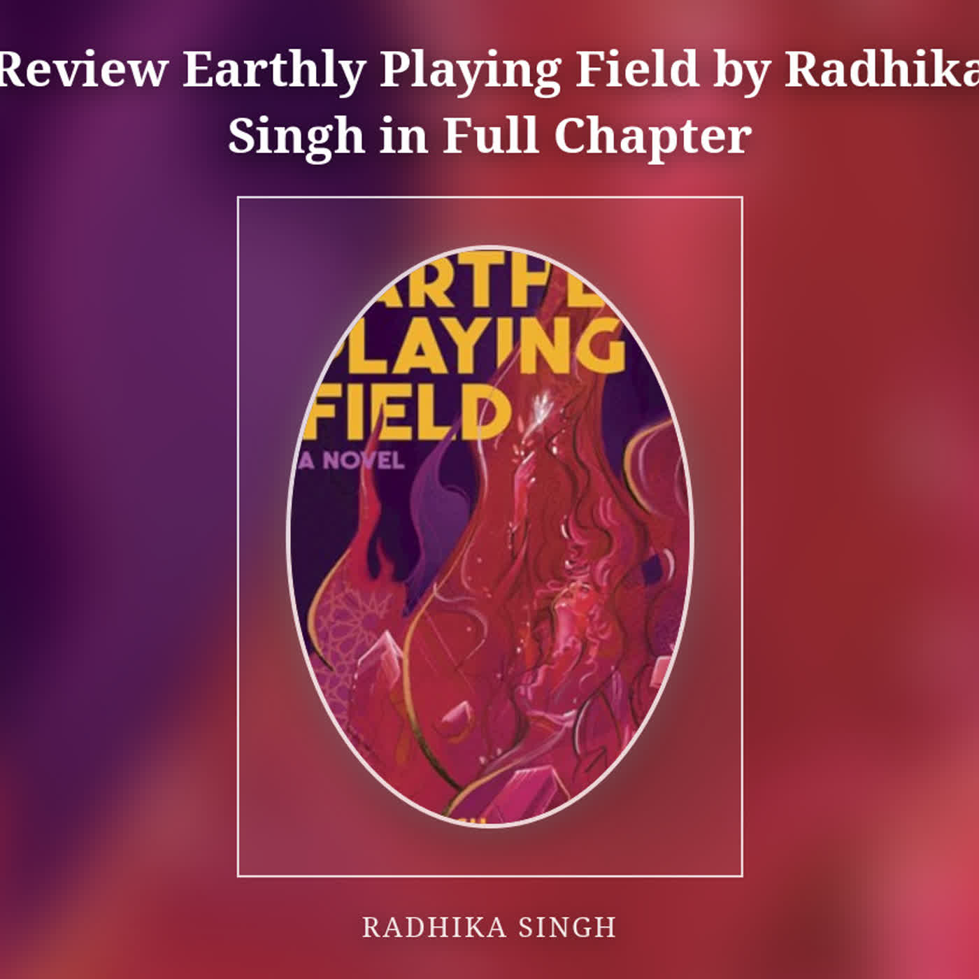 Review Earthly Playing Field by Radhika    Singh in Full Chapter episode artwork