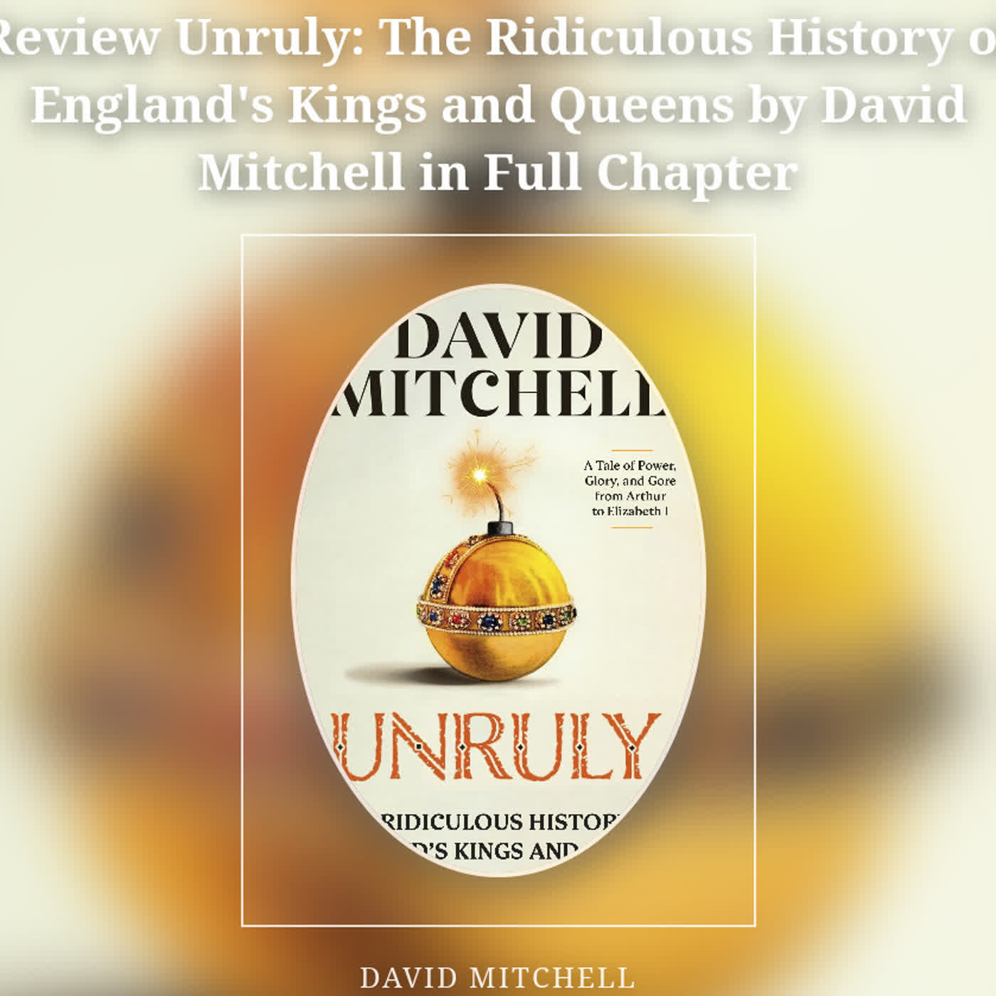 Review Unruly: The Ridiculous History of England's Kings and Queens by David Mitchell in Full Chapte episode artwork