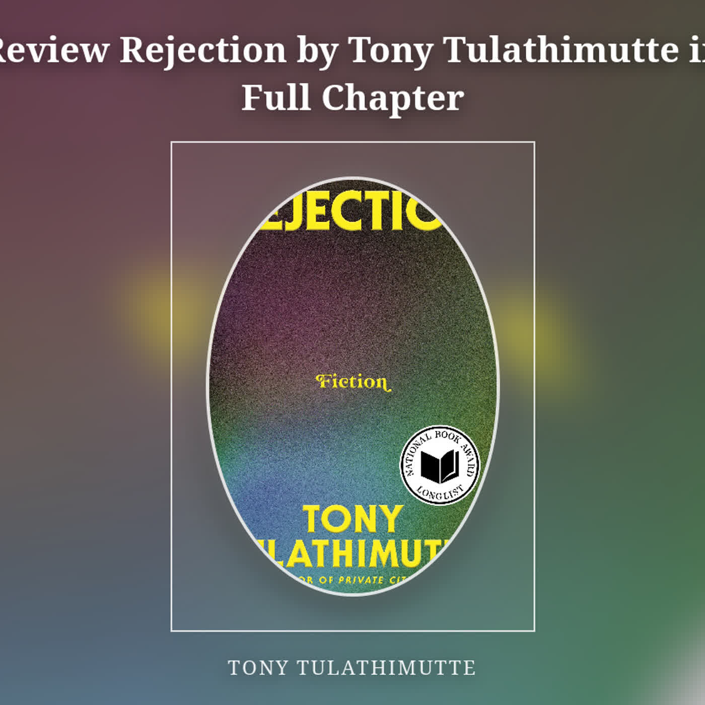 Review Rejection by Tony Tulathimutte in Full Chapter episode artwork