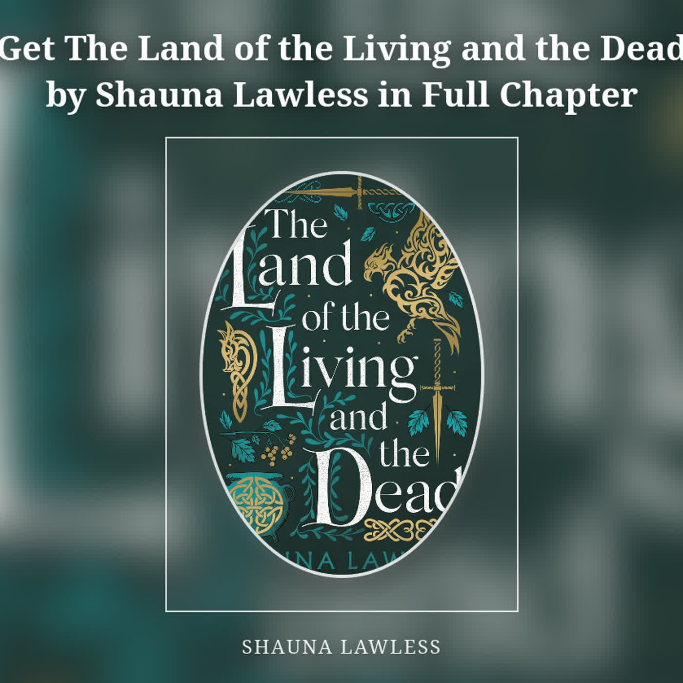 Get The Land of the Living and the Dead by Shauna Lawless in Full Chapter episode artwork
