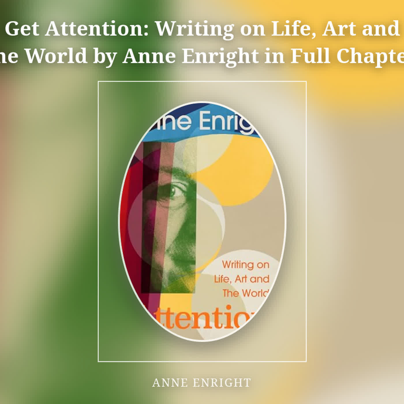 Get Attention: Writing on Life, Art and the World by Anne Enright in Full Chapter episode artwork